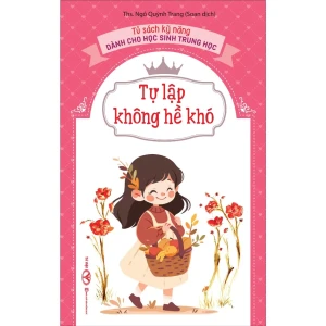 Tự lập không hề khó - Tủ sách kỹ năng dành cho học sinh trung học